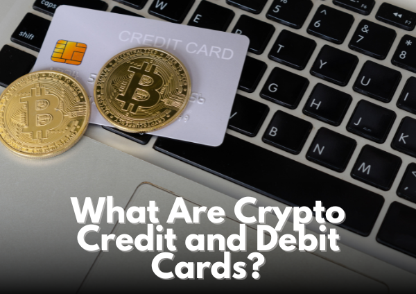 What Are Crypto Credit and Debit Cards?